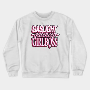 Gaslight gatekeep girlboss Crewneck Sweatshirt